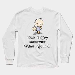 BABBY - Yeah I Cry Sometimes What About It Long Sleeve T-Shirt